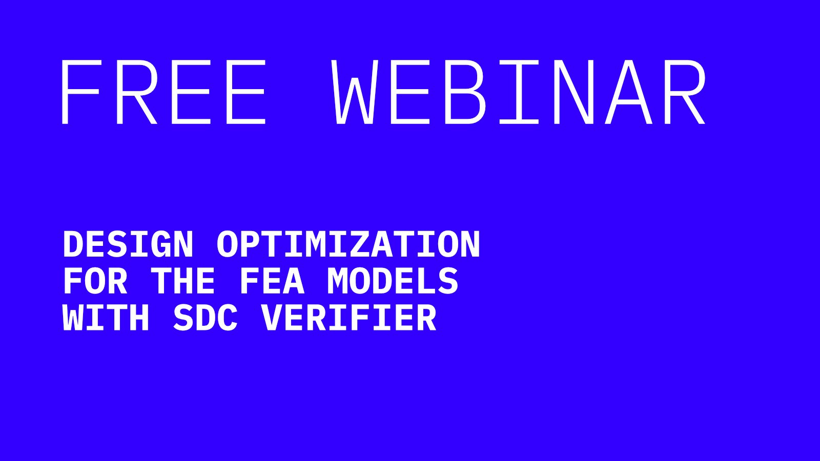 Design Optimization for the FEA Models with SDC Verifier