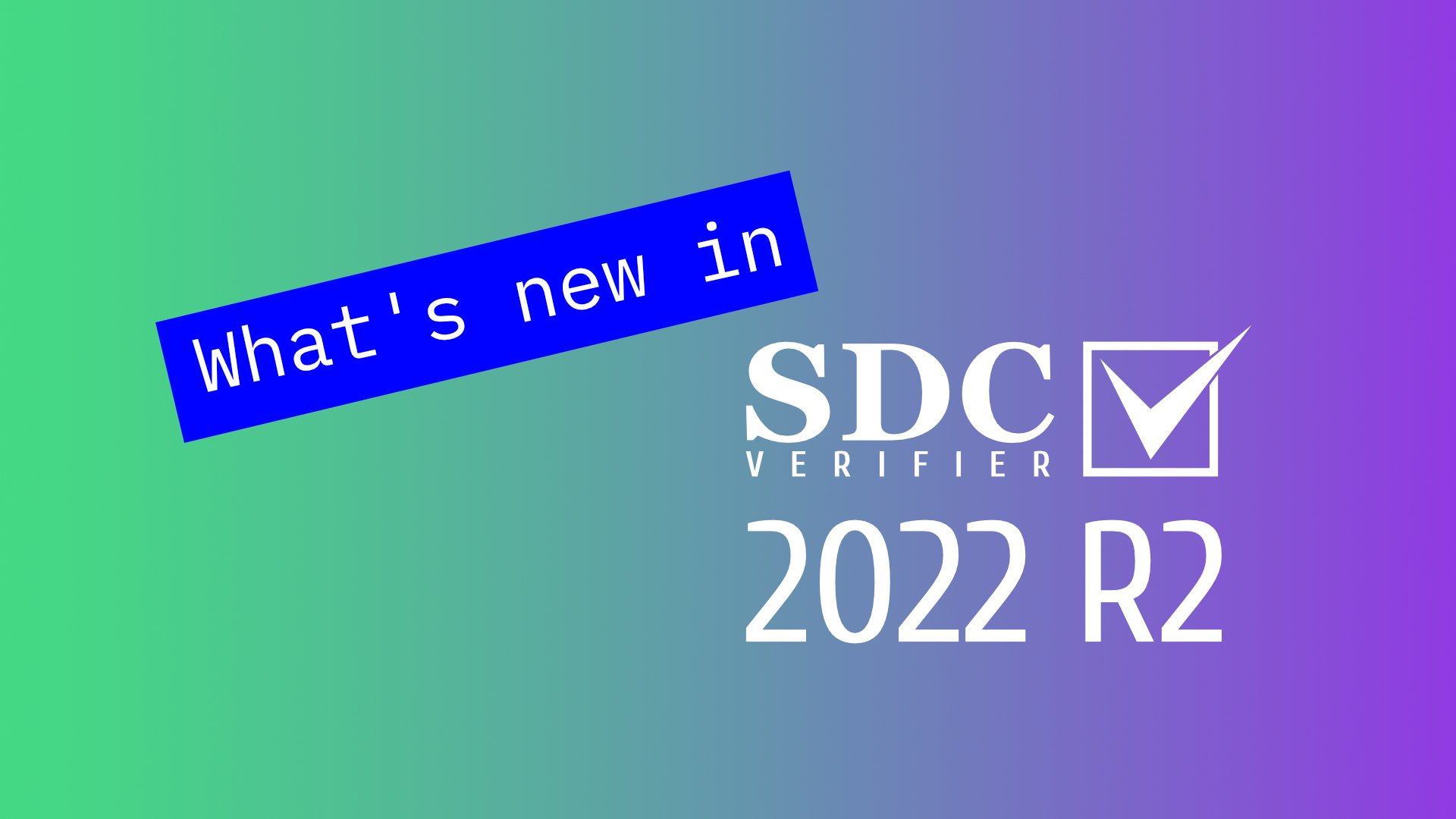 What’s new in SDC Verifier 2022 R2